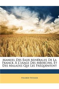 Manuel Des Eaux Minérales De La France, À L'usage Des Médecins, Et Des Malades Qui Les Fréquentent