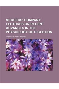Mercers' Company Lectures on Recent Advances in the Physiology of Digestion
