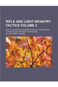Rifle and Light Infantry Tactics Volume 2; For the Exercise and Manoeuvres of Troops When Acting as Light Infantry or Riflemen