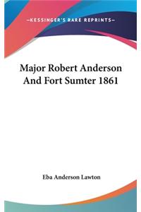 Major Robert Anderson And Fort Sumter 1861