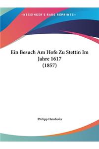 Ein Besuch Am Hofe Zu Stettin Im Jahre 1617 (1857)
