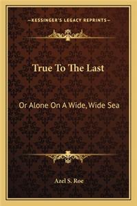 True to the Last