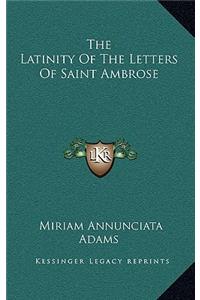 The Latinity of the Letters of Saint Ambrose