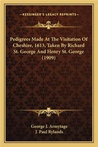 Pedigrees Made at the Visitation of Cheshire, 1613, Taken Bypedigrees Made at the Visitation of Cheshire, 1613, Taken by Richard St. George and Henry St. George (1909) Richard St. George and Henry St. George (1909)