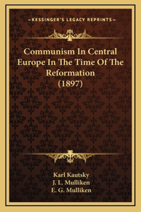 Communism In Central Europe In The Time Of The Reformation (1897)