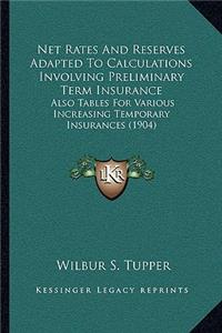 Net Rates and Reserves Adapted to Calculations Involving Preliminary Term Insurance