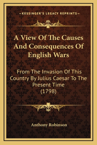 A View Of The Causes And Consequences Of English Wars