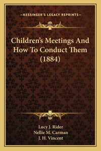 Children's Meetings And How To Conduct Them (1884)