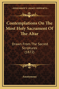 Contemplations On The Most Holy Sacrament Of The Altar