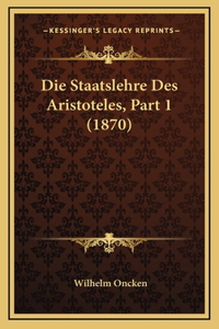 Die Staatslehre Des Aristoteles, Part 1 (1870)