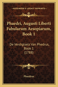 Phaedri, Augusti Liberti Fabularum Aesopiarum, Book 1: De Verdigtsels Van Phedrus, Book 1 (1788)