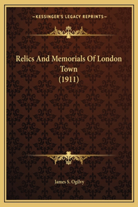 Relics And Memorials Of London Town (1911)