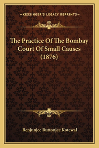 Practice Of The Bombay Court Of Small Causes (1876)