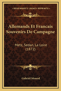 Allemands Et Francais Souvenirs De Campagne: Metz, Sedan, La Loire (1872)