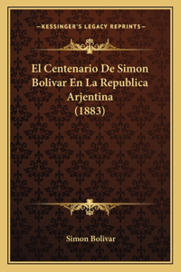 Centenario De Simon Bolivar En La Republica Arjentina (1883)