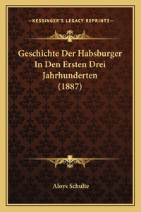 Geschichte Der Habsburger In Den Ersten Drei Jahrhunderten (1887)
