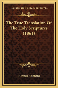 True Translation Of The Holy Scriptures (1861)