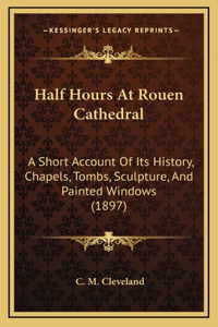 Half Hours At Rouen Cathedral