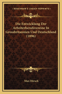 Die Entwicklung Der Arbeiterberufsvereine In Grossbritannien Und Deutschland (1896)