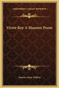 Victor Roy A Masonic Poem