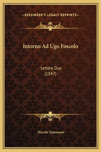 Intorno Ad Ugo Foscolo