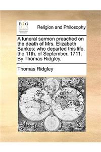 A Funeral Sermon Preached on the Death of Mrs. Elizabeth Bankes