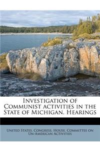 Investigation of Communist Activities in the State of Michigan. Hearings