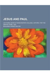 Jesus and Paul; Lectures Given at Manchester College, Oxford, for the Winter Term, 1920