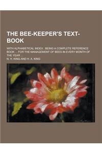 The Bee-Keeper's Text-Book; With Alphabetical Index