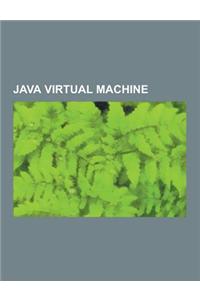 Java Virtual Machine: Aicas, Apache Harmony, Avian (Java Virtual Machine), Cacao, Comparison of Java Virtual Machines, Concurrent Mark Sweep