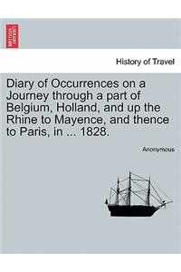 Diary of Occurrences on a Journey Through a Part of Belgium, Holland, and Up the Rhine to Mayence, and Thence to Paris, in ... 1828.
