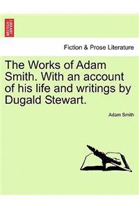 Works of Adam Smith. With an account of his life and writings by Dugald Stewart.