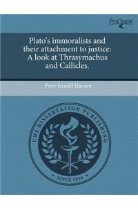Plato's Immoralists and Their Attachment to Justice: A Look at Thrasymachus and Callicles