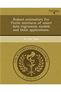 Robust Estimators for Finite Mixtures of Count Data Regression Models and Their Applications