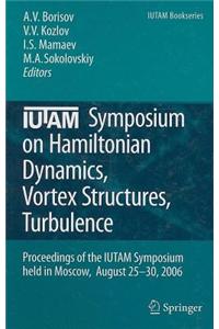 Iutam Symposium on Hamiltonian Dynamics, Vortex Structures, Turbulence: Proceedings of the Iutam Symposium Held in Moscow, 25-30 August, 2006