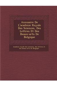 Annuaire De L'acad�mie Royale Des Sciences, Des Lettres Et Des Beaux-arts De Belgique