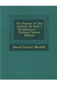 Dramas of Don Antonio de Solis y Rivadeneyra ...