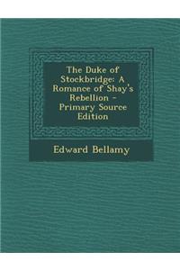 Duke of Stockbridge: A Romance of Shay's Rebellion