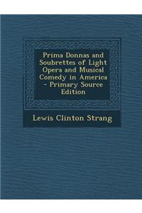 Prima Donnas and Soubrettes of Light Opera and Musical Comedy in America
