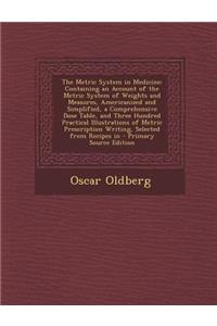The Metric System in Medicine: Containing an Account of the Metric System of Weights and Measures, Americanized and Simplified, a Comprehensive Dose