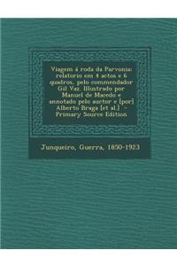 Viagem a Roda Da Parvonia; Relatorio Em 4 Actos E 6 Quadros, Pelo Commendador Gil Vaz. Illustrado Por Manuel de Macedo E Annotado Pelo Auctor E [Por]