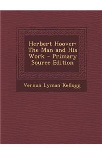 Herbert Hoover: The Man and His Work