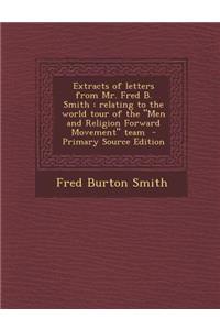 Extracts of Letters from Mr. Fred B. Smith: Relating to the World Tour of the Men and Religion Forward Movement Team