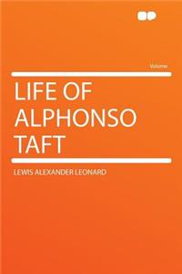 Life of Alphonso Taft