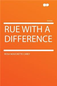Rue with a Difference