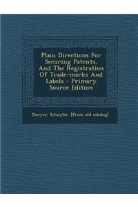 Plain Directions for Securing Patents, and the Registration of Trade-Marks and Labels