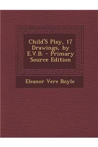 Child's Play, 17 Drawings, by E.V.B.