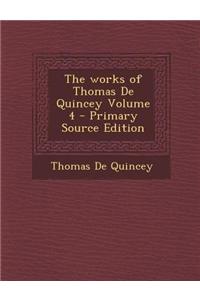 The Works of Thomas de Quincey Volume 4 - Primary Source Edition