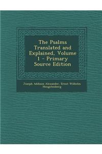 The Psalms Translated and Explained, Volume 1 - Primary Source Edition