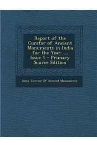 Report of the Curator of Ancient Monuments in India for the Year ..., Issue 1